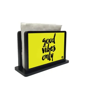 Tissue Holder Paper Napkin Stand - Good Vibes Only